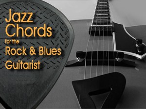 Jazz Chords for the Rock Blues Guitarist